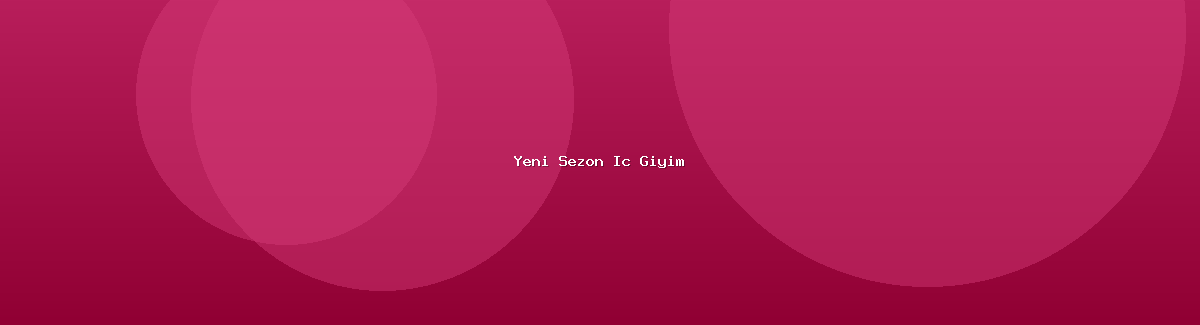 Yeni Sezon İç Giyim